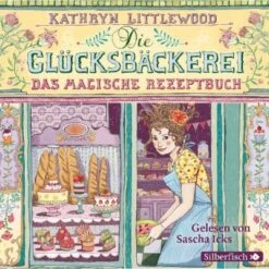 Die Glücksbäckerei: Das Magische Rezeptbuch, 3 Audio-CDs